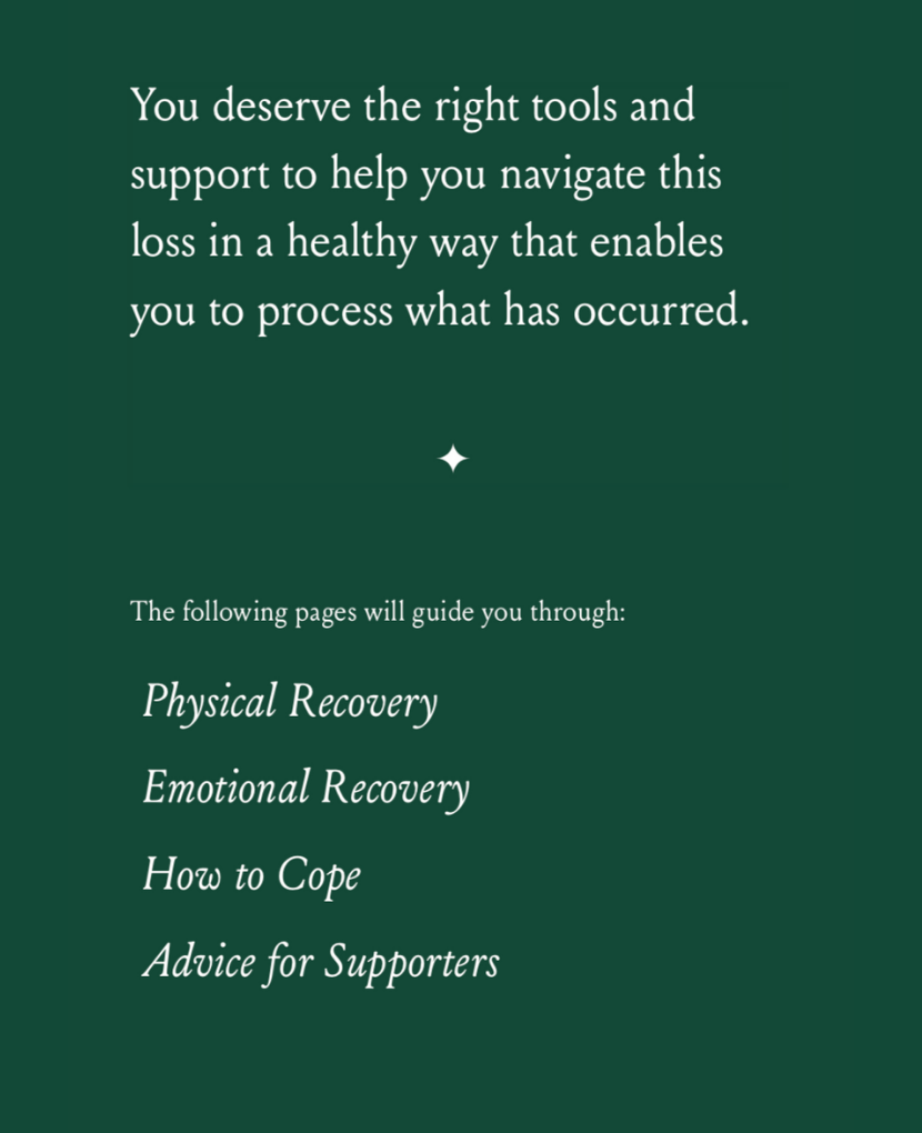 Our Support Book goes through physical and emotional recovery as well as coping techniques for both those who experienced the loss and their supporters. 