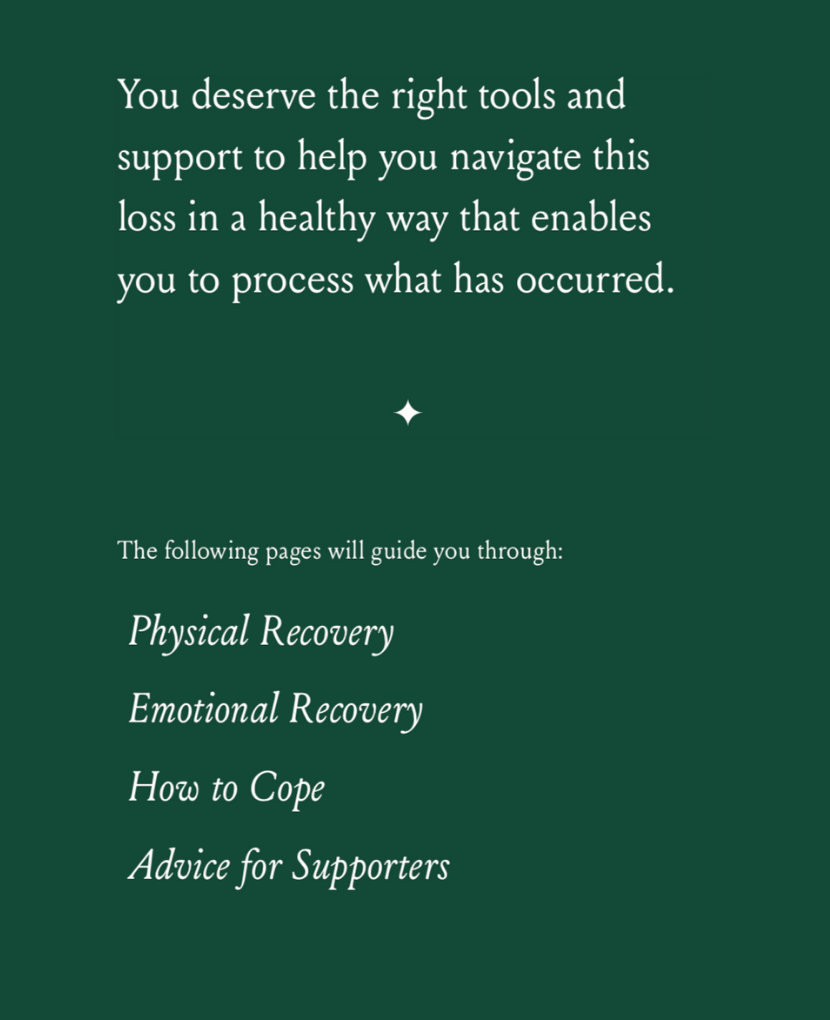 Our Support Book goes through physical and emotional recovery as well as coping techniques for both those who experienced the loss and their supporters.